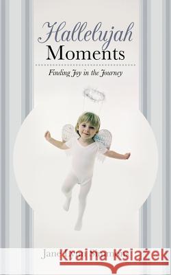 Hallelujah Moments: Finding Joy in the Journey Simmons, Jane Lynn 9781449792428 WestBow Press - książka