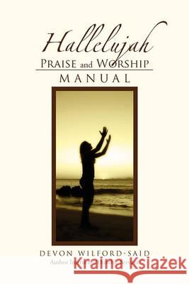 Hallelujah Praise and Worship Manual Devon Wilford-Said 9781456895426 Xlibris Corporation - książka