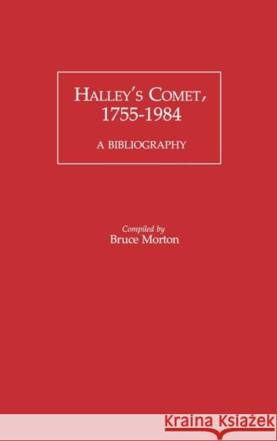 Halley's Comet, 1755-1984: A Bibliography Morton, Bruce 9780313240225 Greenwood Press - książka