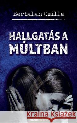 Hallgatás a múltban Bertalan Csilla 9783991073291 Novum Pro - książka