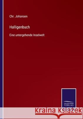 Halligenbuch: Eine untergehende Inselwelt Chr Johansen 9783752550085 Salzwasser-Verlag - książka