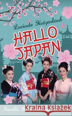 Hallo Japan: Familie Hutzenlaub wandert aus Lucinde Hutzenlaub 9783754312612 Books on Demand - książka