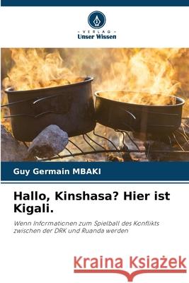 Hallo, Kinshasa? Hier ist Kigali. MBAKI, Guy Germain 9786209071706 Verlag Unser Wissen - książka