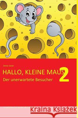 Hallo, kleine Maus 2: Der unerwartete Besucher Geier, Denis 9781519520227 Createspace - książka