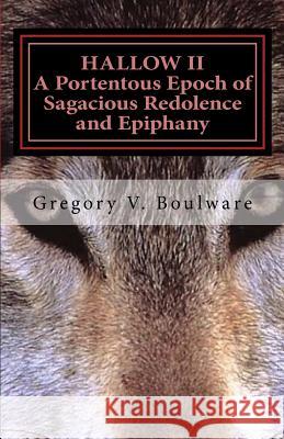 HALLOW II - A Portentous Epoch of Sagacious Redolence and Epiphany: A Significant Era of Perceptive Aroma and Vision Gregory V. Boulware 9781518770227 Createspace Independent Publishing Platform - książka
