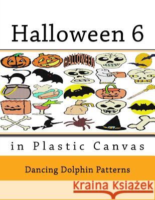 Halloween 6: In Plastic Canvas Dancing Dolphin Patterns 9781724843876 Createspace Independent Publishing Platform - książka