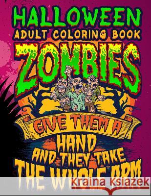 Halloween Adult Coloring Book Zombies Give Them a Hand and They Take the Whole Arm: Halloween Book for Adults with Vintage Style Spiritual Line Art Dr Adam and Marky 9781726676168 Independently Published - książka