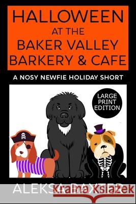 Halloween at the Baker Valley Barkery & Cafe: A Nosy Newfie Holiday Short Aleksa Baxter 9781637440070 Miss Fancypants Mysteries - książka