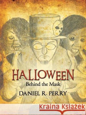 Halloween: Behind the Mask Perry, Daniel R. 9781491820179 Authorhouse - książka