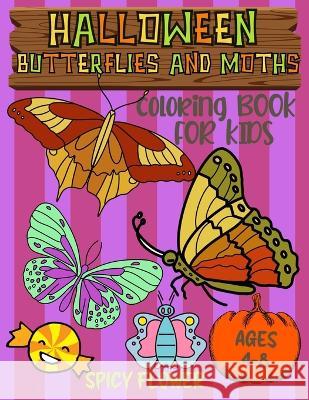 Halloween butterflies coloring book for kids ages 4-8: Easy and simple to color butterflies, moths, ghosts, zombies, mummies, witches and vampires for a fun family time this Halloween! Spicy Flower 9781951911720 Spicy Flower - książka
