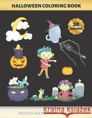 Halloween Coloring Book: FOR KIDS (4-9 YEARS OF AGE) - Children's Activity Books - BONUS HANGMAN + MAZE - CUTE ZOMBIES, WITCHES, GHOSTS AND BAT Inspired Colors 9781693911125 Independently Published - książka