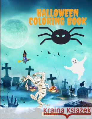 Halloween Coloring Book: Happy Halloween Coloring Book, Halloween Coloring Pages For Kids Age 2-4, 4-8, Girls And Boys, Fun And Original Paperb Elliot, H. 9781716461507 Lulu.com - książka