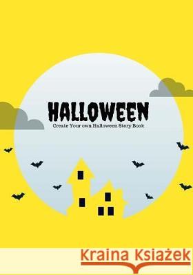 Halloween: Create Your Own Halloween Story Book, 100 Pages, Full Moon Yellow Creative Kid 9781976266744 Createspace Independent Publishing Platform - książka