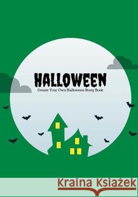 Halloween: Create Your Own Halloween Story Book, 100 Pages, Witch Green Creative Kid 9781976266898 Createspace Independent Publishing Platform - książka