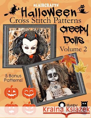 Halloween Cross Stitch Patterns: Creepy Dolls Volume 2: 5 Bonus Patterns! Blaircrafts 9781728927701 Independently Published - książka