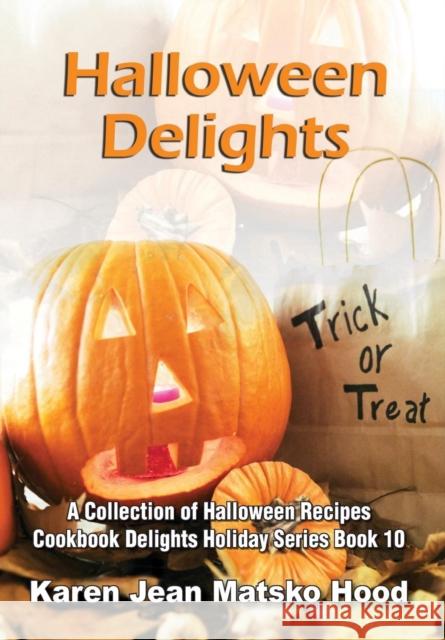 Halloween Delights Cookbook: A Collection of Halloween Recipes Karen Jean Matsko Hood 9781594341816 Whispering Pine Press International, Inc. - książka