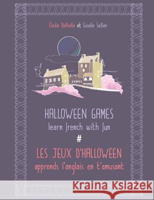 Halloween games / Les jeux d'Halloween: Learn french with fun / Apprends l'anglais en t'amusant Delhelle Sellier, Eg Ds 9781539582489 Createspace Independent Publishing Platform - książka