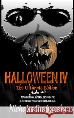 Halloween IV: The Ultimate Authorized Nicholas Grabowsky 9781530144730 Createspace Independent Publishing Platform - książka