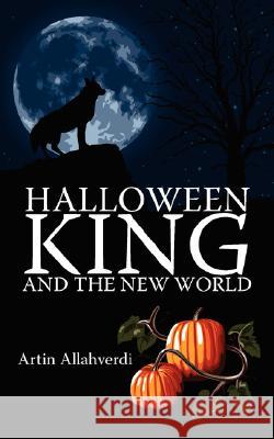 Halloween King and the New World Artin Allahverdi 9781434364814 Authorhouse - książka