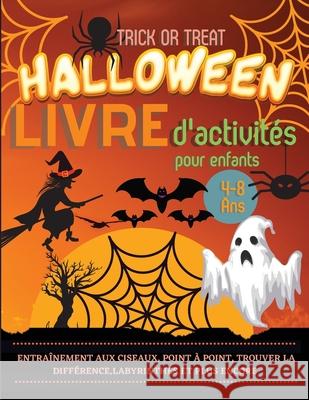 Halloween Livre d'activités pour enfants 4-8 ans: Un cahier d'exercices effrayant, effrayant et amusant: pratique des ciseaux, point à point, trouver Dorny, Lora 9781685010225 Lacramioara Rusu - książka