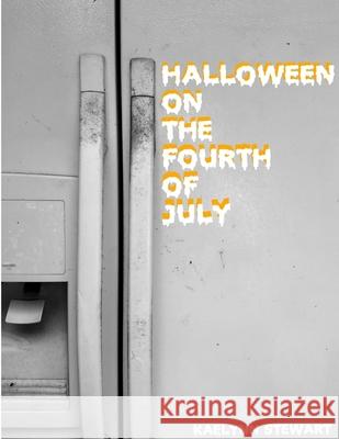 Halloween on the Fourth of July Kaelynn Stewart 9780359832583 Lulu.com - książka