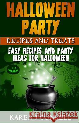 Halloween Party Recipes and Treats: Easy Recipes and Party Ideas for Halloween Karen J. Connell 9781517691394 Createspace - książka