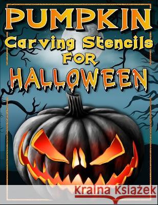 Halloween Pumpkin Carving Stencils: Funny And Scary Halloween Patterns Activity Book - Painting And Pumpkin Carving Designs Including: Jack Olantern Witches, Cats, Skulls, Bats, Ghosts, Skeleton And S Art Books 9783755111122 Gopublish - książka