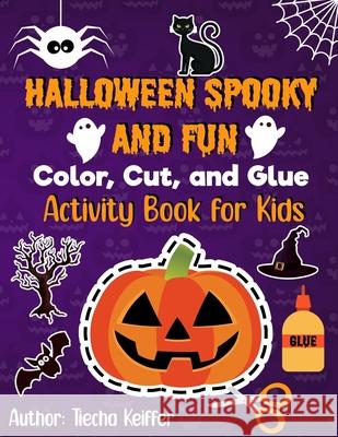 Halloween Spooky and Fun Color, Cut, and Glue: Activity Book for Kids Tiecha Keiffer 9781737944454 Mystical Publishing - książka