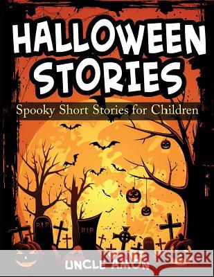 Halloween Stories: Spooky Short Stories for Children Uncle Amon 9781515348764 Createspace Independent Publishing Platform - książka