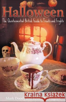 Halloween: The Quintessential British Guide to Treats and Frights Mark Doody, Kristoffer Hughes 9781913660017 Thoth Publications - książka