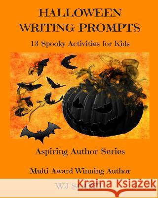 Halloween Writing Prompts: 13 Spooky Activities for Kids W. J. Scott 9781976129957 Createspace Independent Publishing Platform - książka