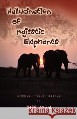 Hallucination of Majestic Elephants Jeff Howe 9781451502336 Createspace - książka