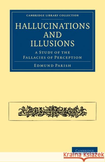 Hallucinations and Illusions: A Study of the Fallacies of Perception Parish, Edmund 9781108072717 Cambridge University Press - książka