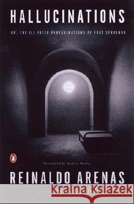 Hallucinations: Or, the Ill-Fated Peregrinations of Fray Servando Reinaldo Arenas Andrew Hurley Thomas Colchie 9780142000199 Penguin Books - książka