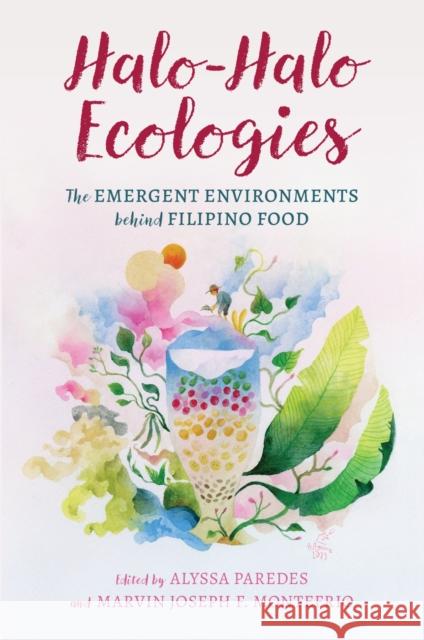 Halo-Halo Ecologies: The Emergent Environments Behind Filipino Food Alyssa Paredes Marvin Joseph F. Montefrio Anacorita O. Abasolo 9780824899097 University of Hawaii Press - książka
