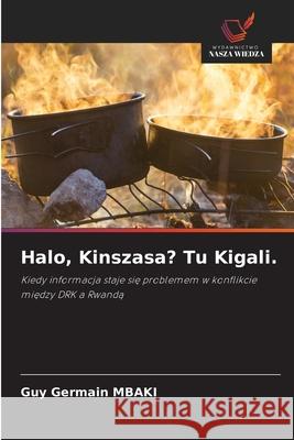 Halo, Kinszasa? Tu Kigali. MBAKI, Guy Germain 9786209079382 Wydawnictwo Nasza Wiedza - książka