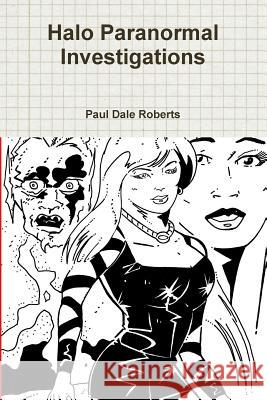 Halo Paranormal Investigations Paul Dale Roberts 9781312608443 Lulu.com - książka