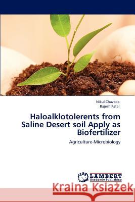 Haloalklotolerents from Saline Desert Soil Apply as Biofertilizer Nikul Chavada, Rajesh Patel 9783847342847 LAP Lambert Academic Publishing - książka