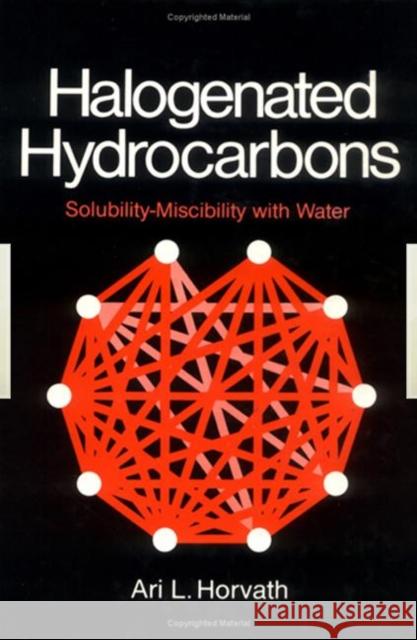 Halogenated Hydrocarbons : Solubility-Miscibility with Water A. L. Horvath L. Horvath A 9780824711665 CRC - książka