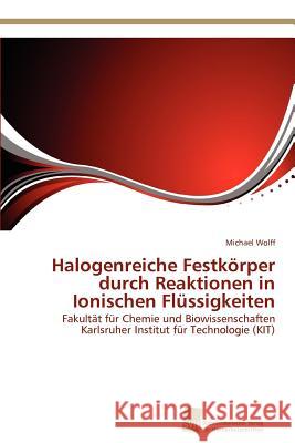 Halogenreiche Festkörper durch Reaktionen in Ionischen Flüssigkeiten Wolff, Michael 9783838132334 S Dwestdeutscher Verlag F R Hochschulschrifte - książka