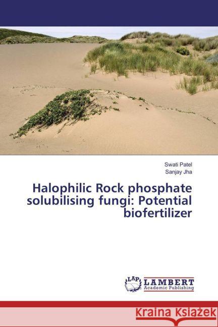 Halophilic Rock phosphate solubilising fungi: Potential biofertilizer Patel, Swati; Jha, Sanjay 9783659913112 LAP Lambert Academic Publishing - książka