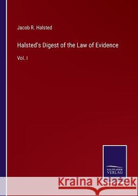 Halsted's Digest of the Law of Evidence: Vol. I Jacob R Halsted 9783375128128 Salzwasser-Verlag - książka