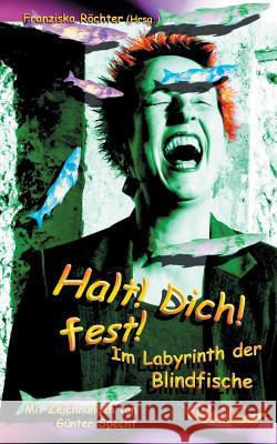 Halt! Dich! fest!: Im Labyrinth der Blindfische Schumacher, Andreas 9783943292039 Chiliverlag - książka