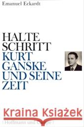 Halte Schritt - Kurt Ganske und seine Zeit Eckardt, Emanuel 9783455095098 Hoffmann und Campe - książka