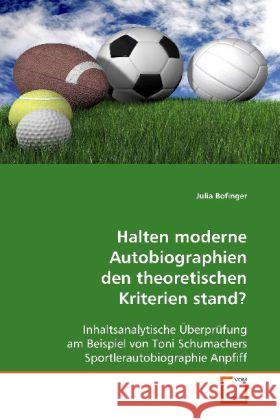 Halten moderne Autobiographien den theoretischen Kriterien stand? : Inhaltsanalytische Überprüfung am Beispiel von Toni  Schumachers Sportlerautobiographie Anpfiff Bofinger, Julia 9783639119565 VDM Verlag Dr. Müller - książka