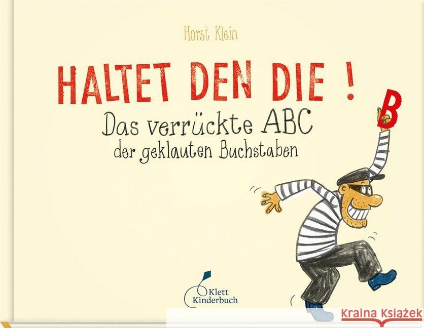 Haltet den Die! : Das verrückte ABC der geklauten Buchstaben Klein, Horst 9783954701322 Klett Kinderbuch Verlag - książka