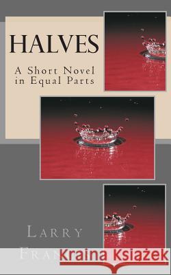 Halves: A Short Novel in Equal Parts Larry Francis 9780615756790 Time & Place Prize Publishing - książka