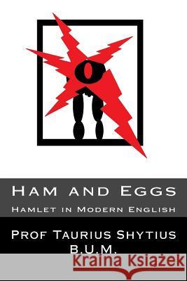 Ham and Eggs: Hamlet in Modern English Taurius Shytius 9781983724794 Createspace Independent Publishing Platform - książka