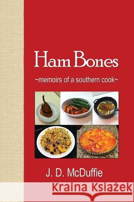 Ham Bones: - memoirs of a southern cook - McDuffie, J. D. 9780578168364 Marfran Fitz Press - książka