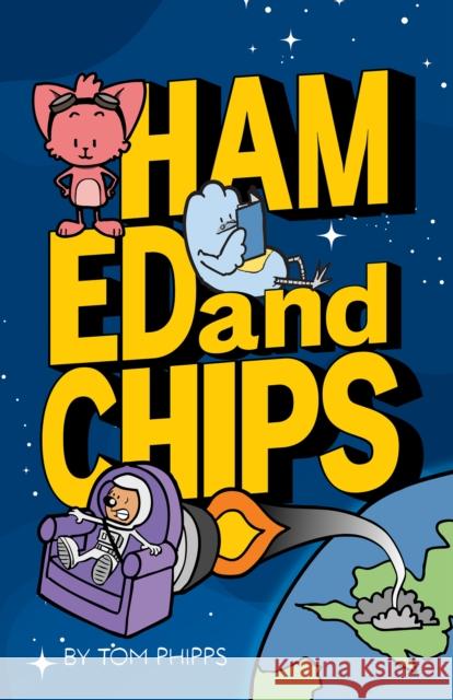 Ham, Ed and Chips: A Rocket-fueled Comedy Adventure for Kids Aged 7–11 Tom Phipps 9780722356852 Andrews UK Limited - książka
